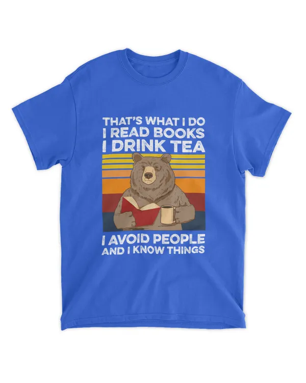 Miah860a_tea That's What I Do I Read Books I Drink Tea I Avoid People And I Know Things Bear