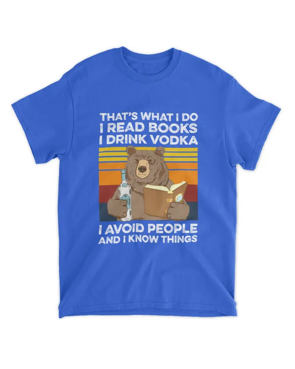 Miah860a_vodka That's What I Do I Read Books I Drink Vodka I Avoid People And I Know Things Bear