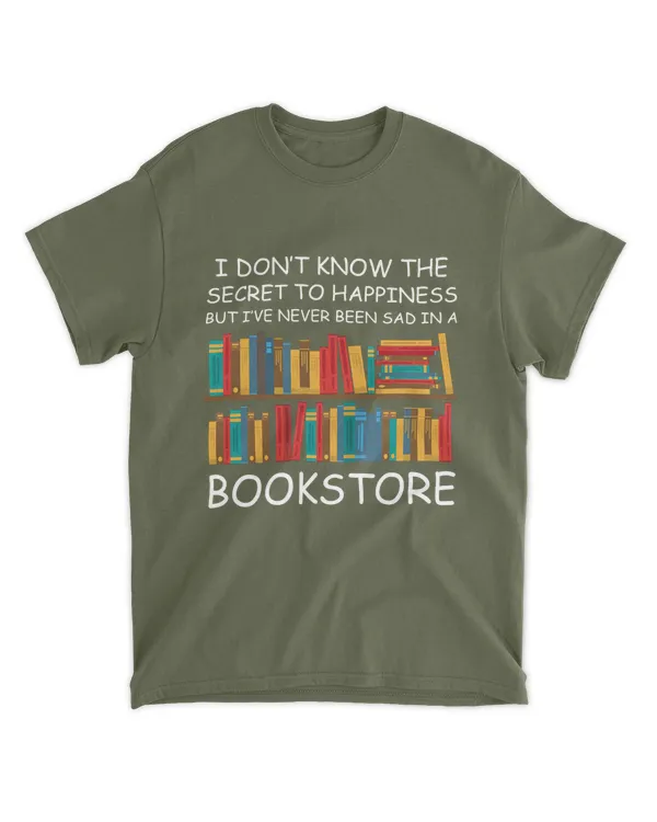ETT1197 I Don't Know The Secret To Happiness But I've Never Been Sad In A Bookstore