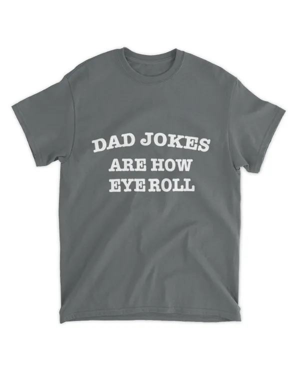 Fathers_Day_T-Shirt_-_Dad_Jokes_T-Shirt_-_Father_s_Day_Gift_-_Dad_Jokes_Are_How_Eye_Roll_Shirt_den