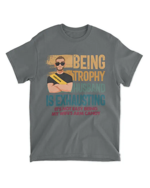 Being A Trophy Husband Personalized Name Shirt, Gifts For Husband, Gifts Idea For Husband - Unisex Standard T-Shirt Unisex Standard T-Shirt