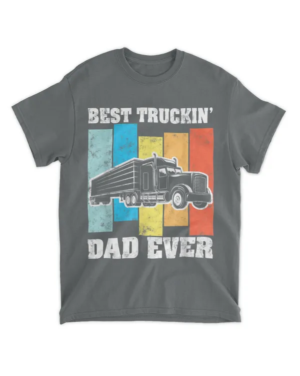 Best Truckin Dad Ever Big Rig Semi-trailer Truck Driver Gift T-shirt