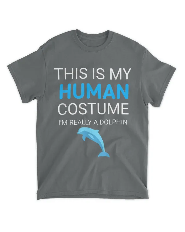 This Is My Human Costume I'm Really A Dolphin Funny Shirt