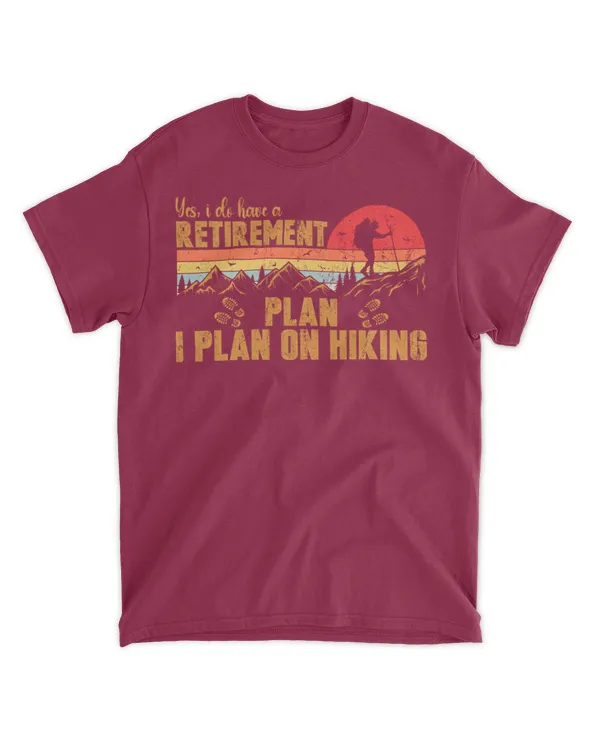 Yes, i do have a RETIREMENT plan - I plan on Hiking T-Shirt - Hiking ( Hiking Trails )