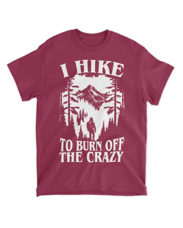Hike To Burn Off The Crazy Tshirt- Hiking ( Hiking Trails )