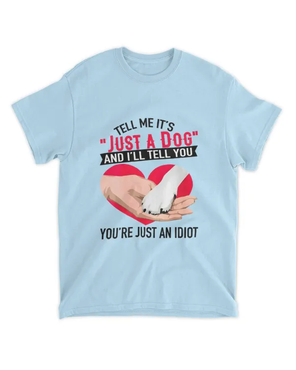 ETT1956 Tell Me It's Just A Dog And I'll Tell You You're An Idiot