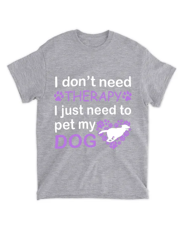 I dont need therapy i just need to pet my dog - Light Color