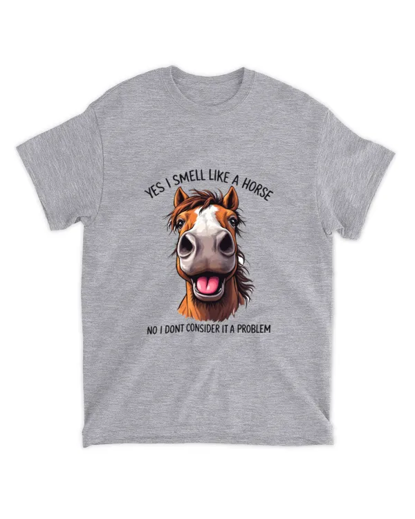 YES I SMELL LIKE A HORSE
