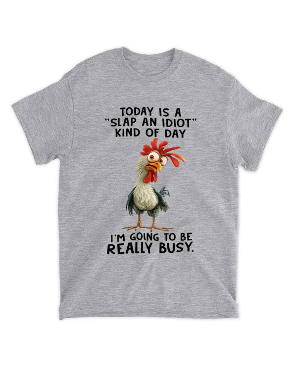 Chicken Today Is A Slap An Idiot Kind Of Day