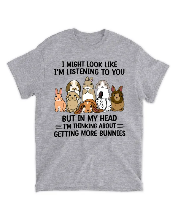 I might look like I'm listening to you, getting more bunnies