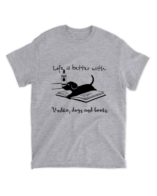 Miah886_vodka Life Is Better With Vodka, Dogs And Books