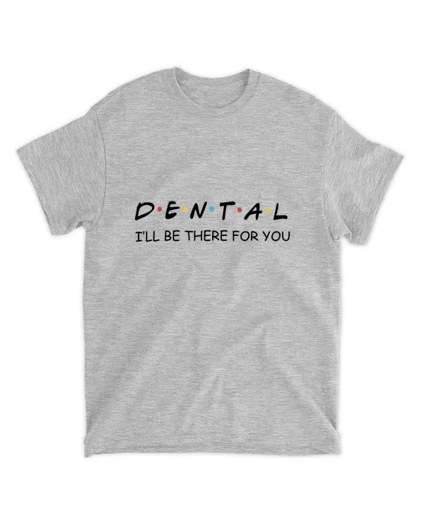 Dental I'll be There for You