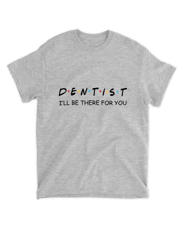 Dentist I'll be There for You