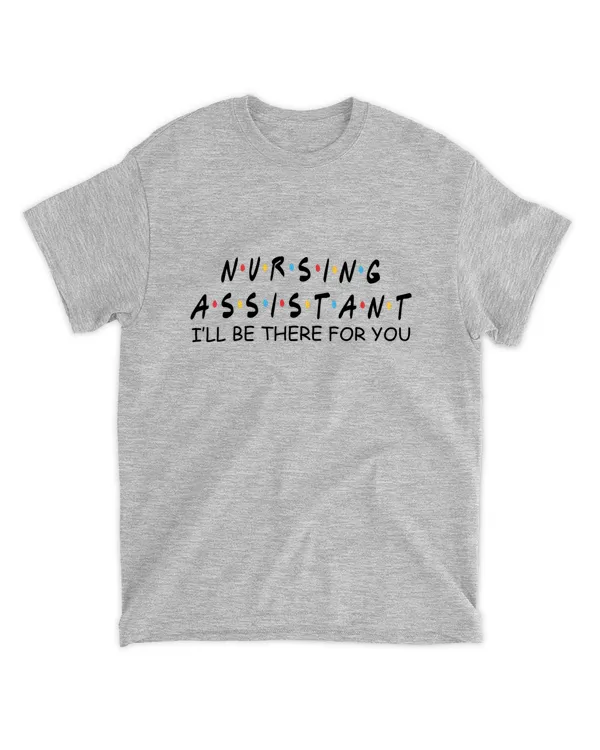 Nursing Assistant I'll be There for You