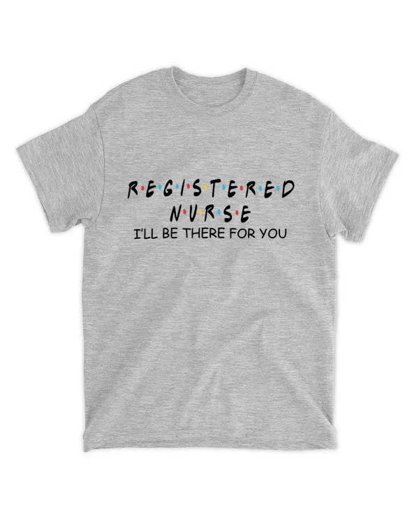 Registered Nurse I'll be There for You