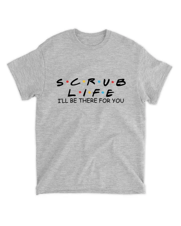 Scrub Life I'll be There for You