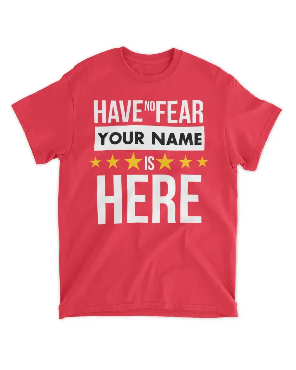 Have No Fear Personalized Name Is Here, Gifts For Personalized Name, Gifts Idea For Personalized Name