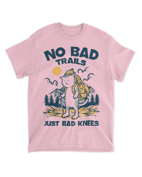 Hiking ( Hiking Trails ) - No bad trails just bad kness - T-shirt