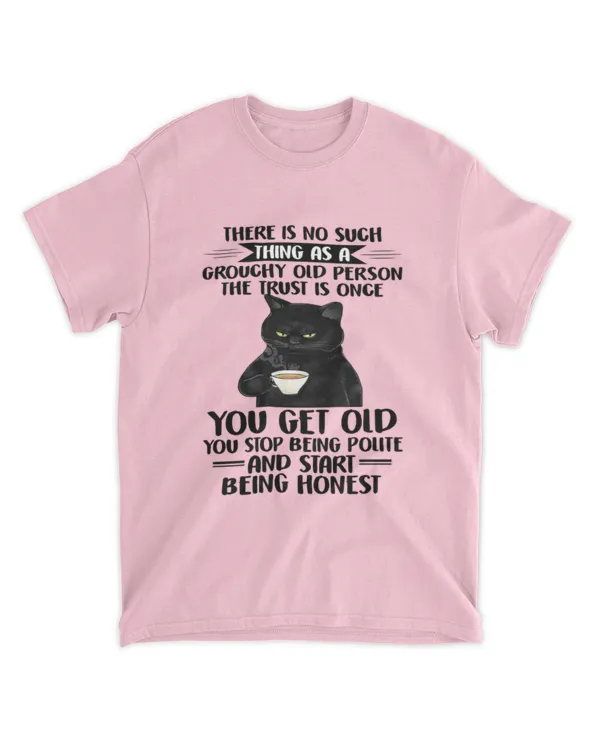 ETT1759 There Is No Such Grouchy Old Person The Truth Is Once You Get Old You Stop Being Polite And Start Being Honest