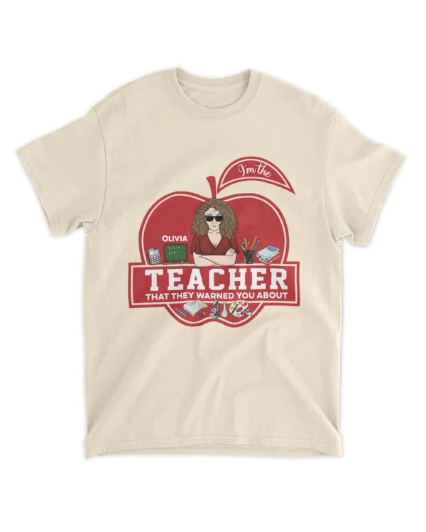 I'm The Teacher That They Warned You About - Personalized Shirt , Gifts Idea For Back To School