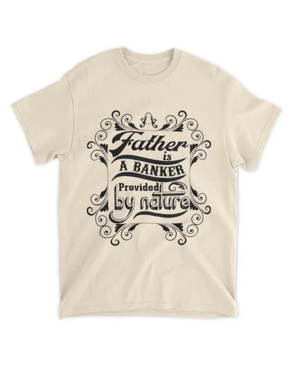A Father Is A Banker Provided By Nature Shirt, Father's Day Shirt, Gift For Dad