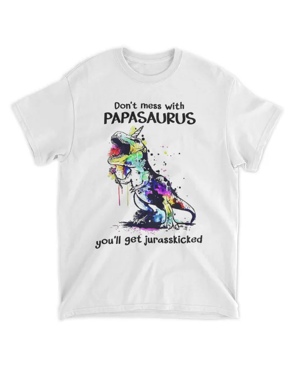 Don't mess with Papasaurus You'll get Jurasskicked T-shirt, Dinosaur Dad Shirt , Papa Dinosaur Shirt