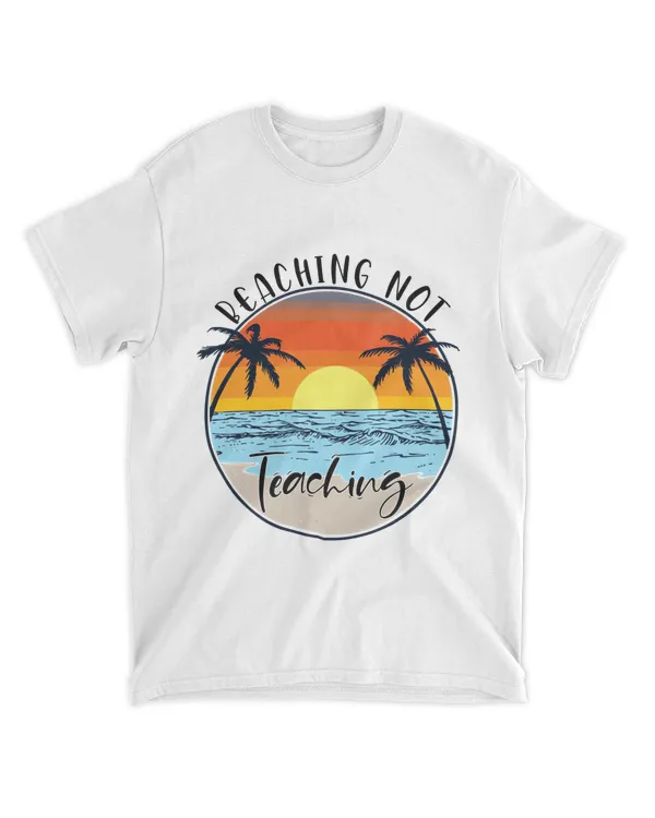RD Beaching Not Teaching Shirt, Teacher Off Duty, Summer Vacation Gift, Teacher Gift