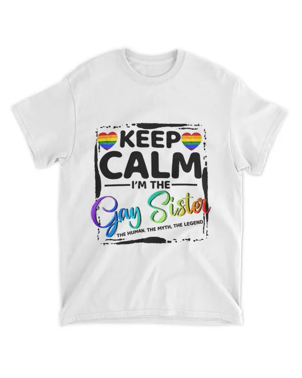 RD Keep Calm I'm The Gay Sister Shirt, The Human The Myth The Legend T-Shirt, LBGT T-Shirt, Sister Gift