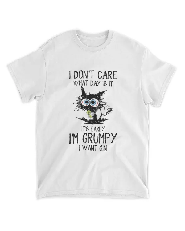 ETT296_gin I Don't Care What Day Is It It's Early I'm Grumpy I Want Gin