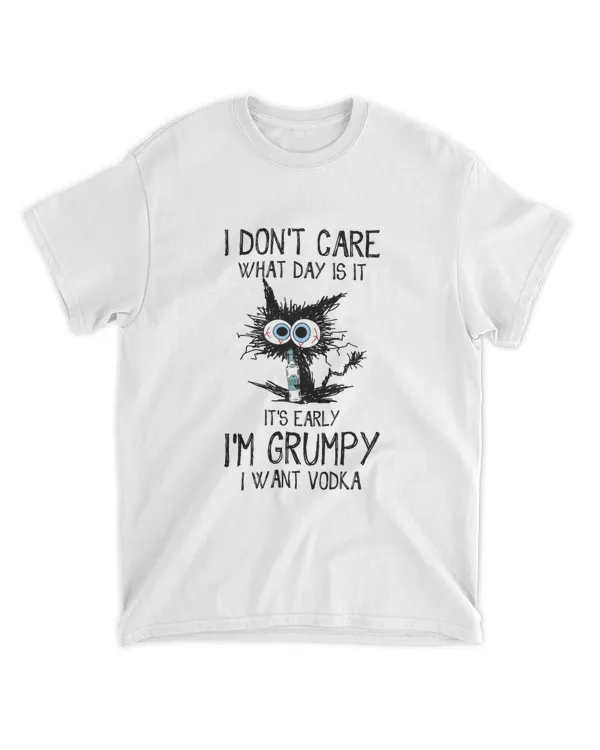 ETT296_vodka I Don't Care What Day Is It It's Early I'm Grumpy I Want Vodka