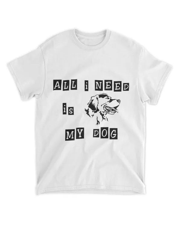 All i need is my dog - Light Color