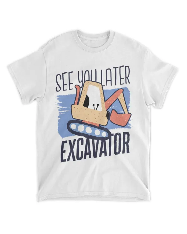 Hey Dirt see you later Excavator Boy 32