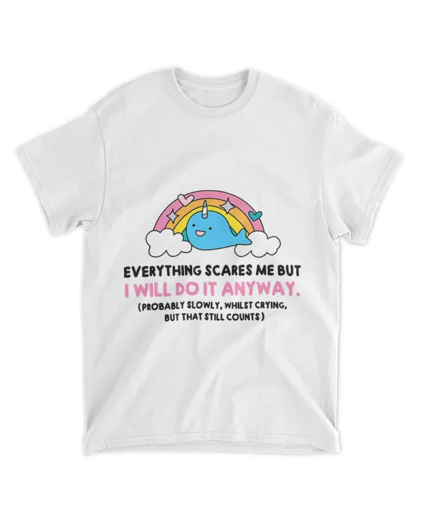 Everything Scares Me But I Will Do It Anyway Cute Dolphin