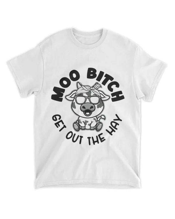 Moo Bitch Get Out The Hay Funny Cow Animal Lover 22