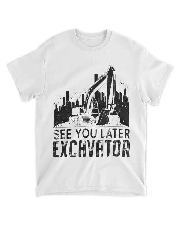 See You Later Excavator 2Heavy Machinery Operator 54