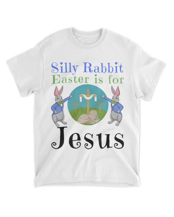 Silly Rabbit Easter Is For Jesus Sunday Christian Funny Love