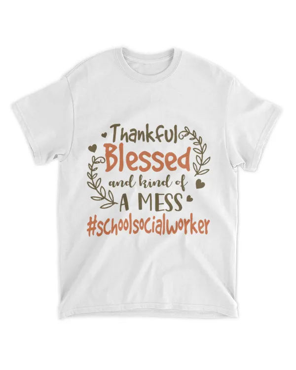 Thankful Blessed And Kind Of A Mess School Social Worker