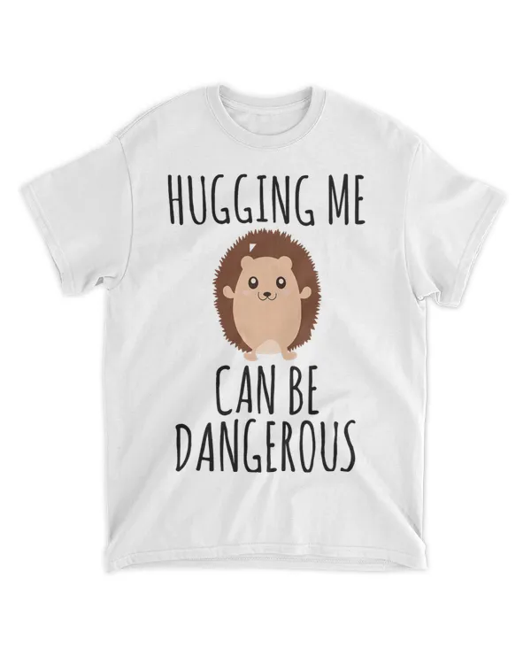 Hugging Me Can Be Dangerous Funny Cute Hedgehog