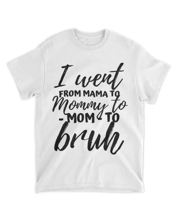 I Went From Mom Bruh Shirt Funny Mothers Day Gifts for Mom