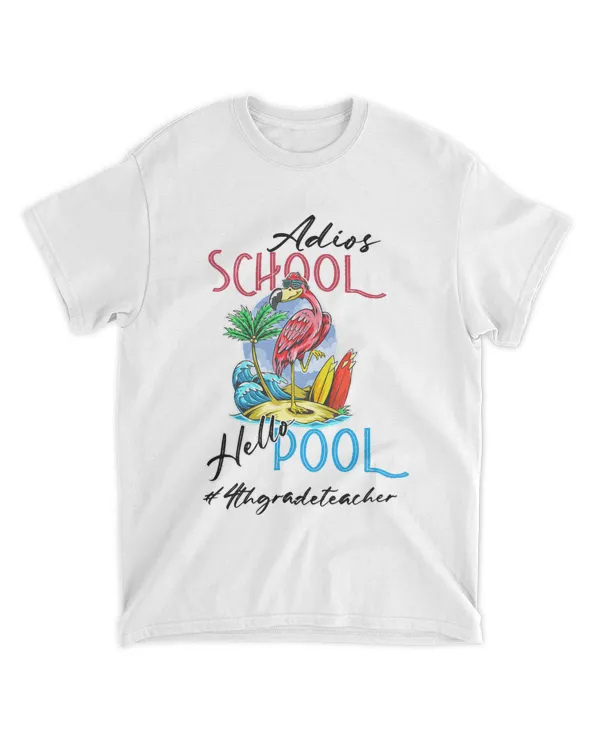 Adios School Hello Pool Summer Flamingo Teacher 4th Grade