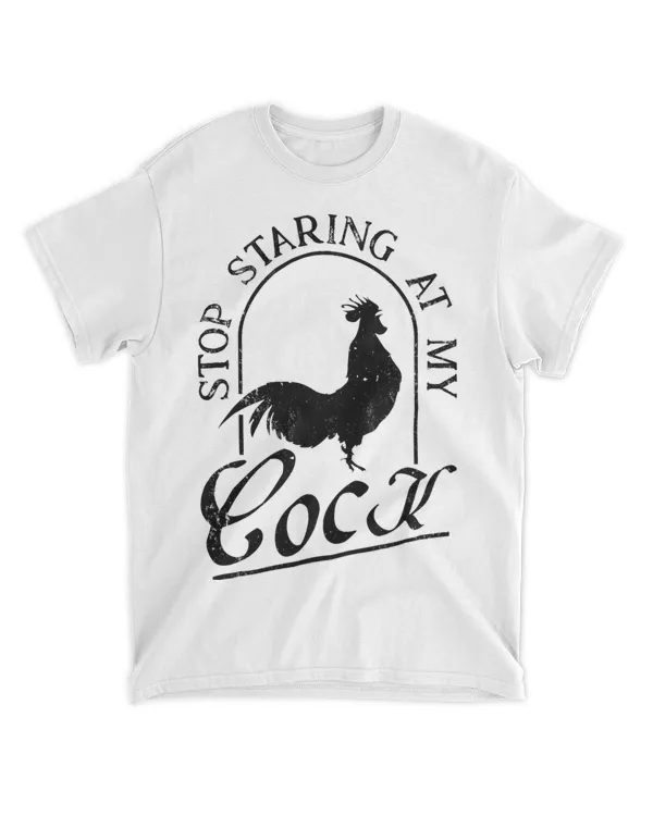 Stop Staring At My Cock Funny Rooster Adult Humor Men Women