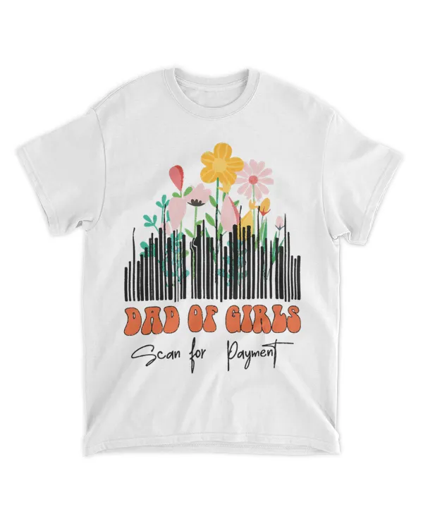 Dad of Girls Scan For Payment Daughter And Fathers Day Tee