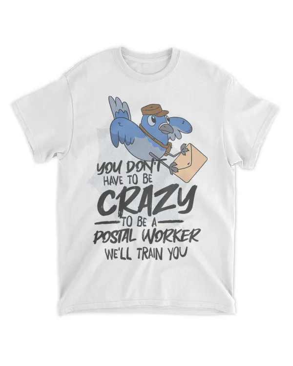 You DonT Have To Be Crazy WeLl Train You Postal Worker 1