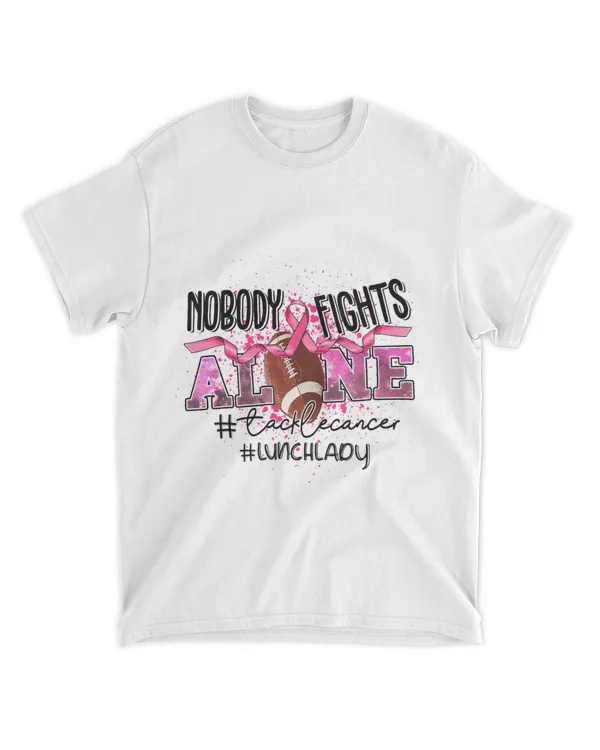 Lunch Lady Nobody Fights Alone Tackle Cancer
