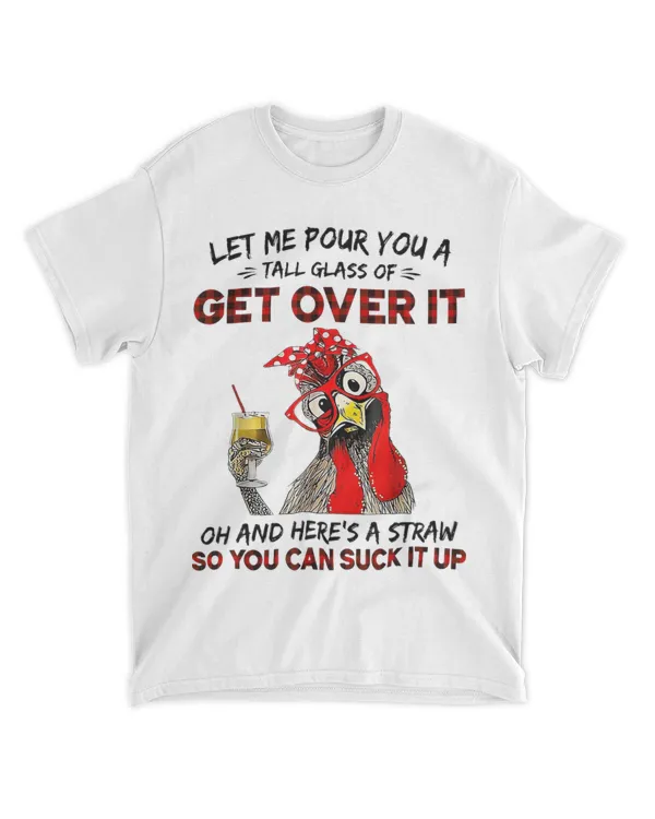 Let Me Pour You A Tall Glass Of Get Over It Chicken Sarcasm 6