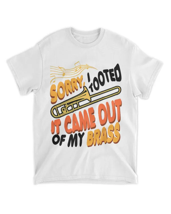 Sorry I Tooted It Came Out Of My Music Brass Trombone Player