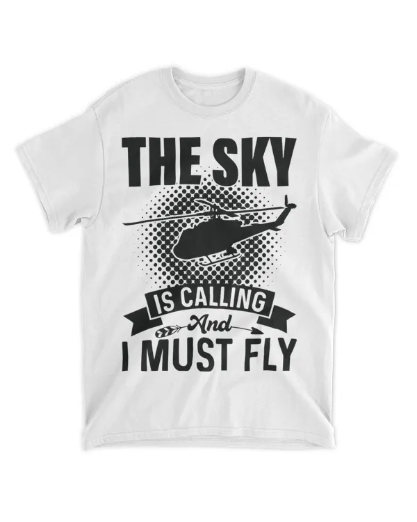 The Sky Is Calling And I Must Fly 2Helicopter Pilot