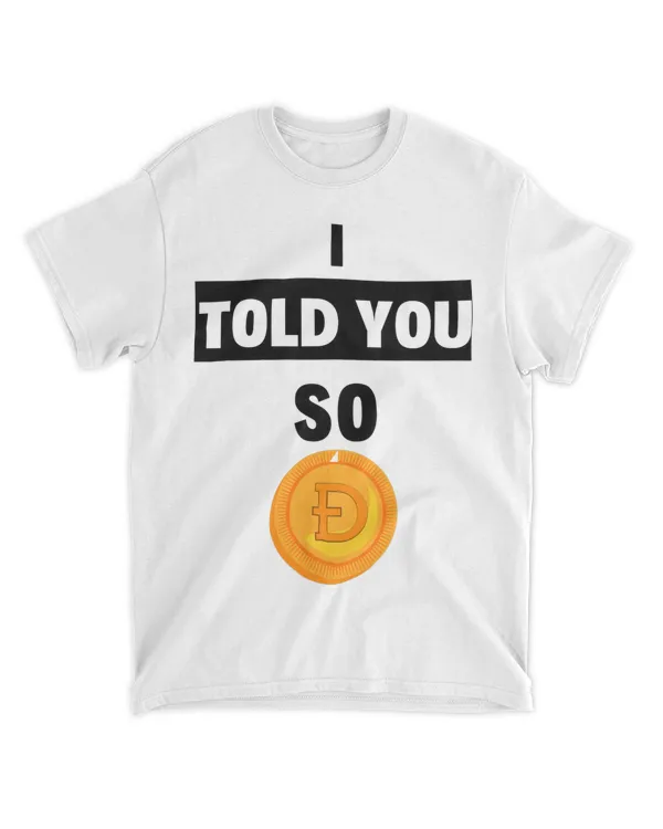 I Told You So Dogecoin To The Moon DOGE Funny Cyrpto