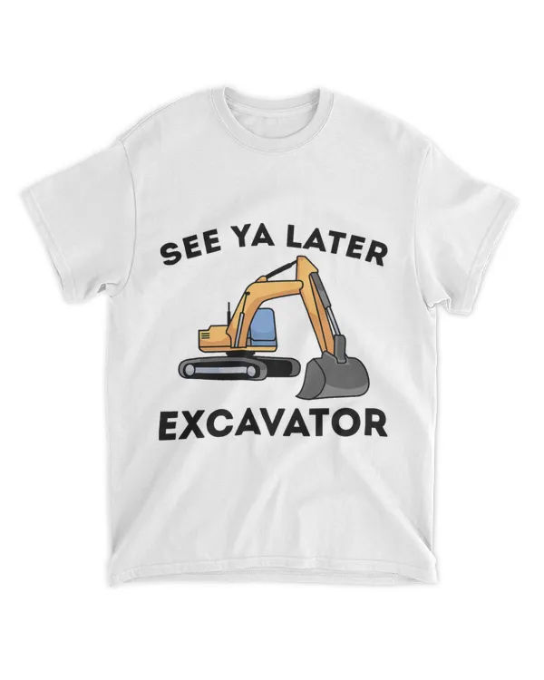 See Ya Later Excavator I Construction Truck 21