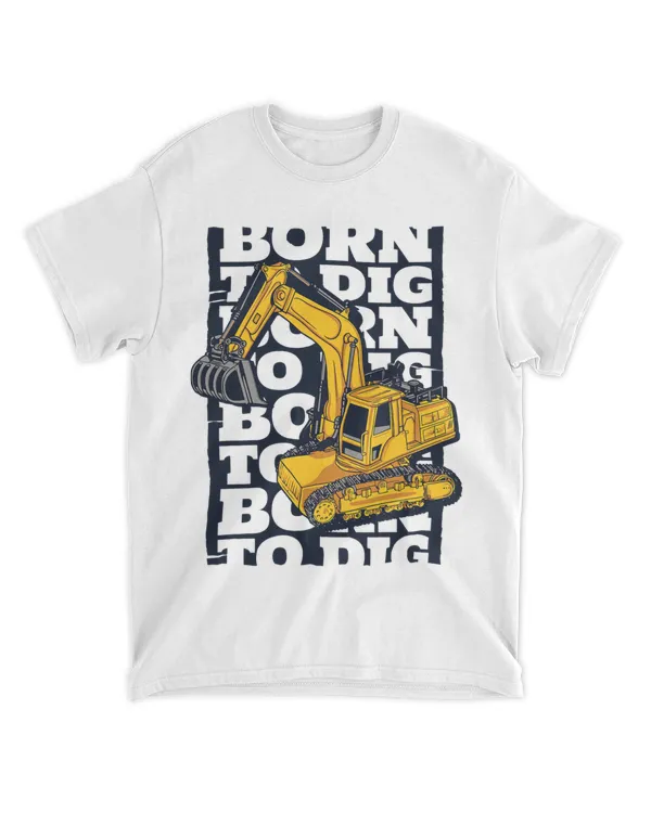 Born To Dig Loader Backhoe Hydraulic Excavator Operator